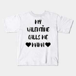 My Valentine Calls Me Mama - Valentines Day Kids T-Shirt